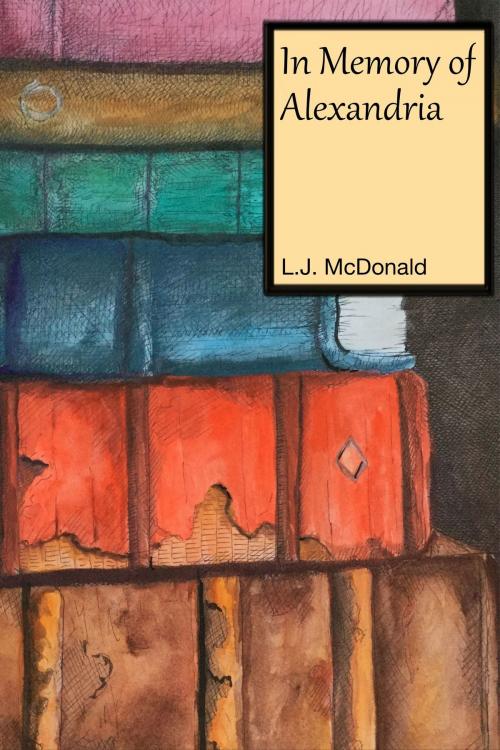 Cover of the book In Memory of Alexandria by LJ McDonald, LJ McDonald