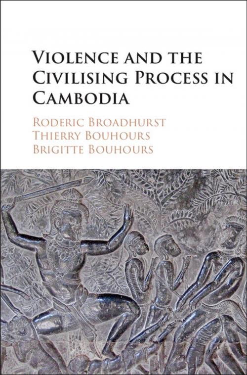 Cover of the book Violence and the Civilising Process in Cambodia by Roderic Broadhurst, Thierry Bouhours, Brigitte Bouhours, Cambridge University Press