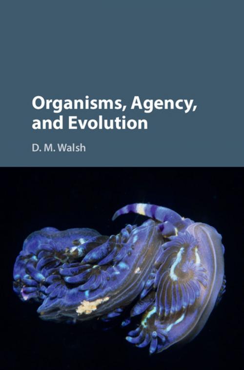 Cover of the book Organisms, Agency, and Evolution by D. M. Walsh, Cambridge University Press