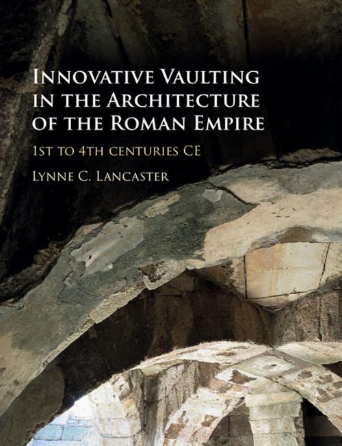 Cover of the book Innovative Vaulting in the Architecture of the Roman Empire by Lynne C. Lancaster, Cambridge University Press