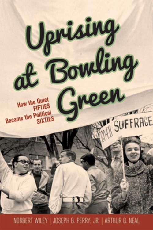 Cover of the book Uprising at Bowling Green by Norbert Wiley, Joseph B Perry Jr, Arthur G. Neal, Taylor and Francis