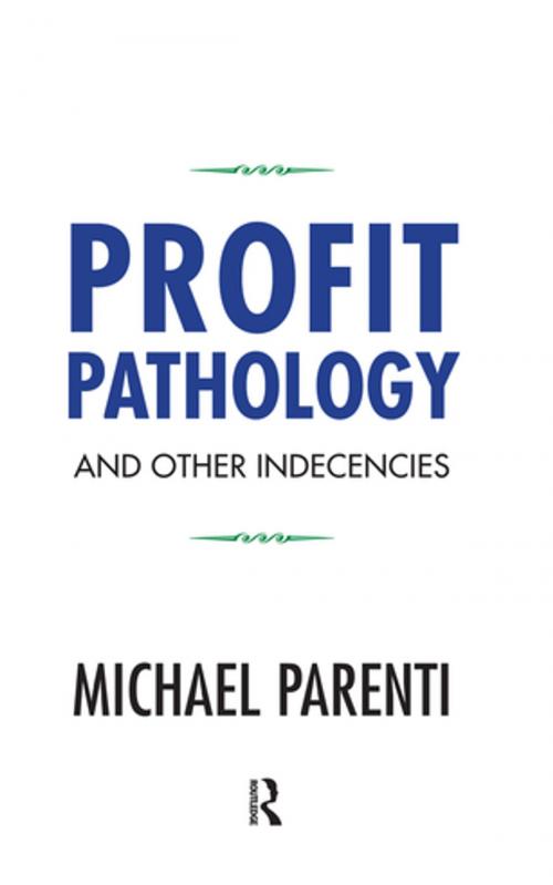 Cover of the book Profit Pathology and Other Indecencies by Michael Parenti, Taylor and Francis