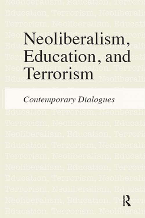 Cover of the book Neoliberalism, Education, and Terrorism by Jeffrey R. Di Leo, Henry A. Giroux, Sophia A McClennen, Kenneth J. Saltman, Taylor and Francis