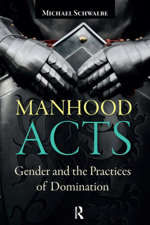 Cover of the book Manhood Acts by Michael Schwalbe, Taylor and Francis