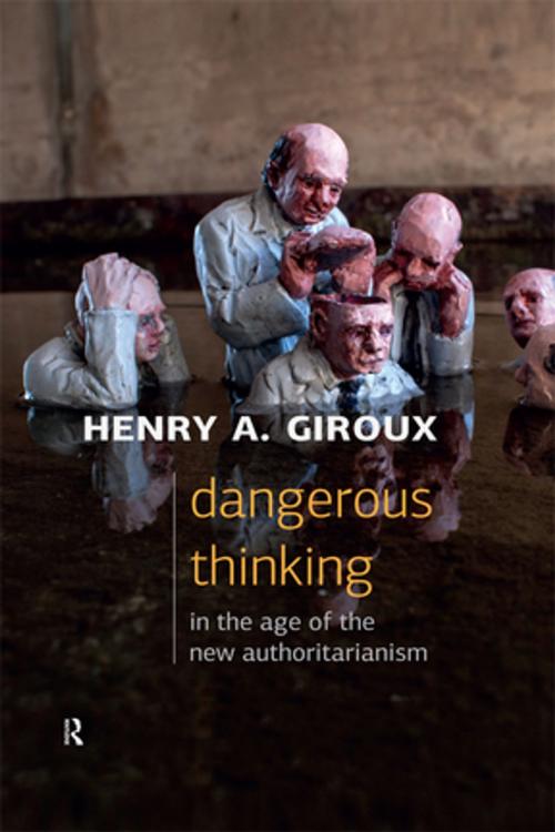 Cover of the book Dangerous Thinking in the Age of the New Authoritarianism by Henry A. Giroux, Taylor and Francis