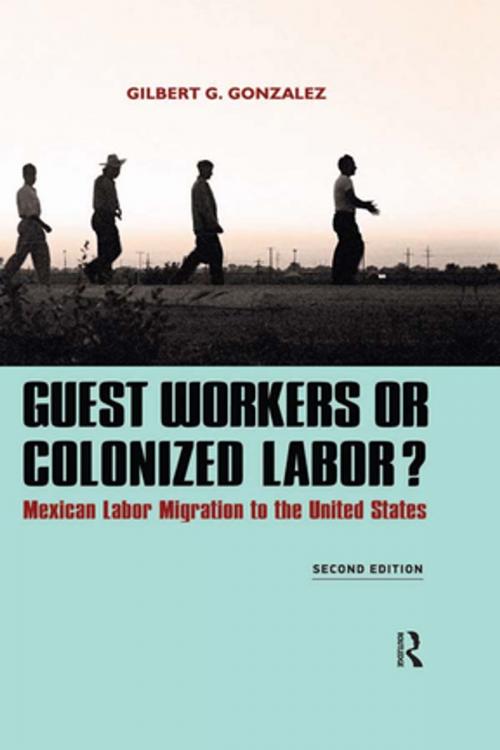 Cover of the book Guest Workers or Colonized Labor? by Gilbert G. Gonzalez, Taylor and Francis