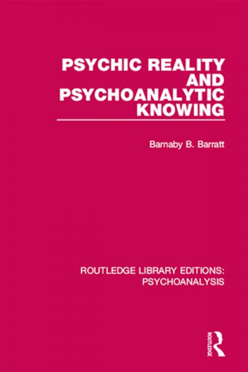 Cover of the book Psychic Reality and Psychoanalytic Knowing by Barnaby B. Barratt, Taylor and Francis