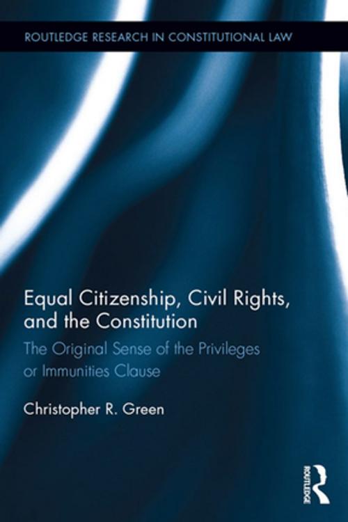 Cover of the book Equal Citizenship, Civil Rights, and the Constitution by Christopher Green, Taylor and Francis
