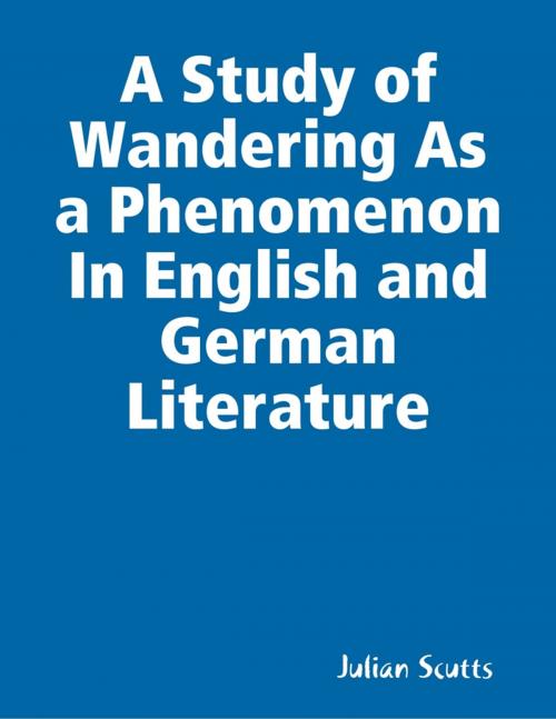 Cover of the book A Study of Wandering As a Phenomenon In English and German Literature by Julian Scutts, Lulu.com