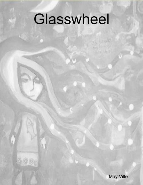 Cover of the book Glasswheel by May Ville, Lulu.com