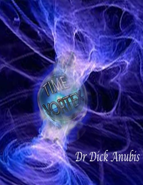 Cover of the book Time Vortex by Dr Dick Anubis, Lulu.com