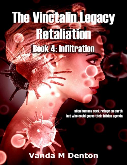Cover of the book The Vinctalin Legacy: Retaliation, Book 4 Infiltration by Vanda Denton, Lulu.com
