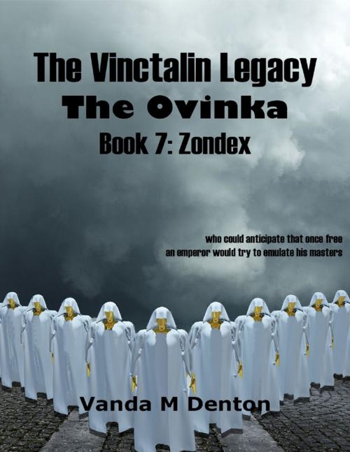 Cover of the book The Vinctalin Legacy: The Ovinka, Book 7 Zondex by Vanda Denton, Lulu.com