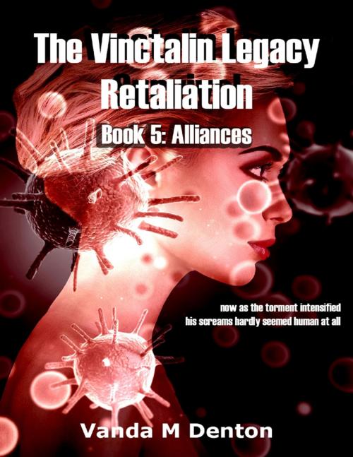 Cover of the book The Vinctalin Legacy: Retaliation, Book 5 Alliances by Vanda Denton, Lulu.com