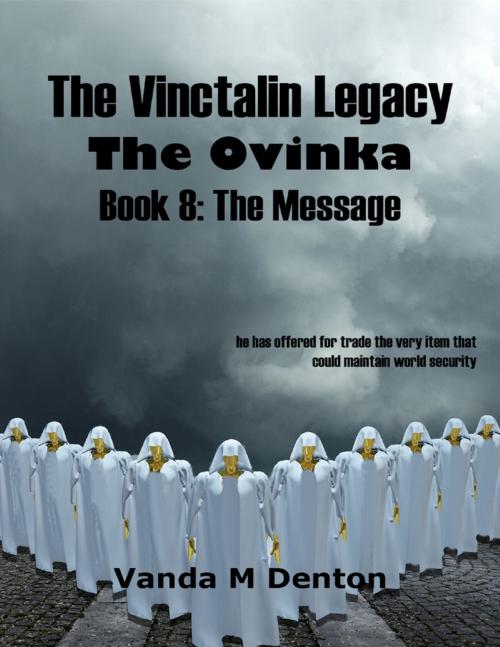 Cover of the book The Vinctalin Legacy: The Ovinka, Book 8 the Message by Vanda Denton, Lulu.com