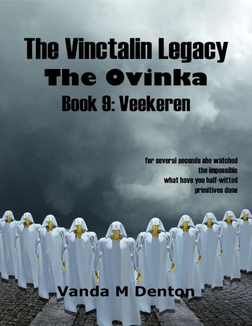 Cover of the book The Vinctalin Legacy: The Ovinka, Book 9 Veekeren by Vanda Denton, Lulu.com