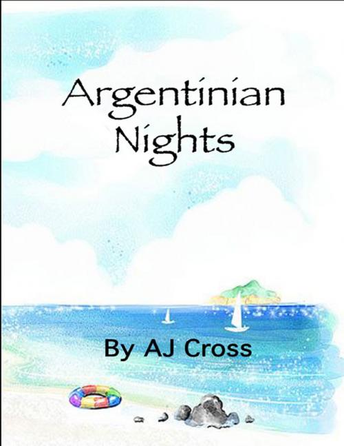 Cover of the book Argentinian Nights by AJ Cross, Lulu.com