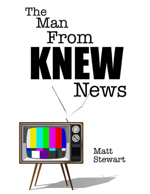 Cover of the book The Man from Knew News by Matt Stewart, Lulu.com