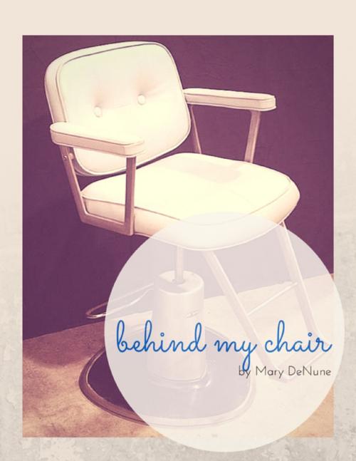 Cover of the book Behind My Chair by Mary DeNune, Lulu.com