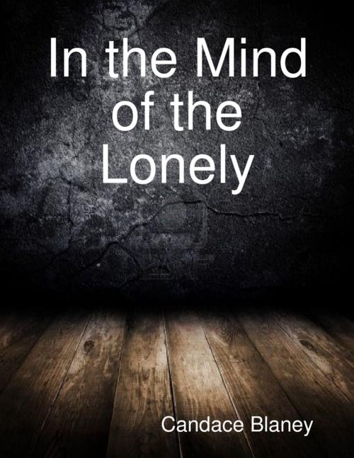 Cover of the book In the Mind of the Lonely by Candace Blaney, Lulu.com