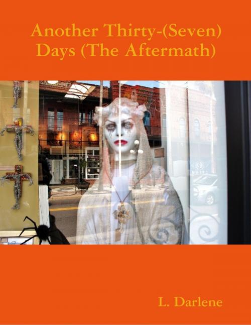Cover of the book Another Thirty-(Seven) Days (The Aftermath) by L. Darlene, Lulu.com