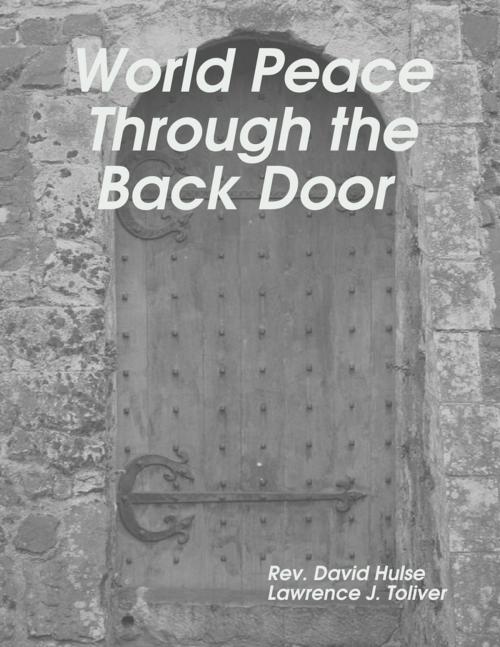 Cover of the book World Peace Through the Back Door by Lawrence Toliver, David Hulse, Lulu.com