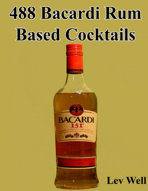 Cover of the book 488 Bacardi Rum Based Cocktails by Lev Well, Lulu.com