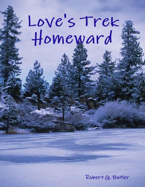 Cover of the book Love's Trek Homeward by Robert G. Butler, Lulu.com