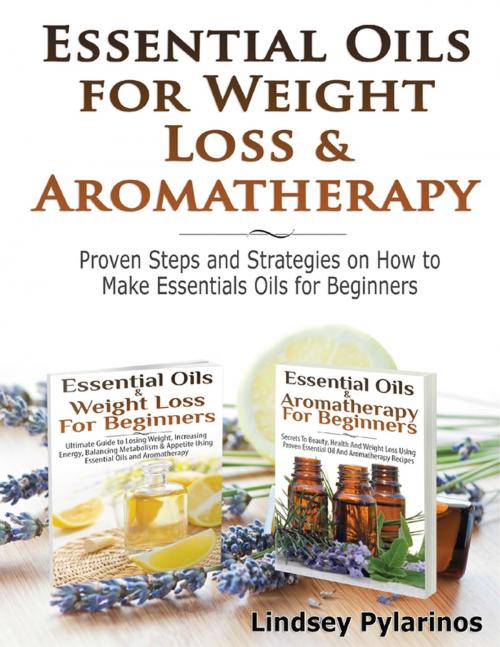 Cover of the book Essential Oils & Weight Loss for Beginners & Essential Oils & Aromatherapy for Beginners by Lindsey P, Lulu.com