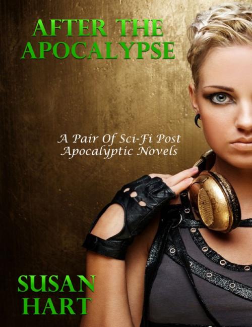 Cover of the book After the Apocalypse - A Pair of Post Apocalyptic Sci Fi Novels by Susan Hart, Lulu.com