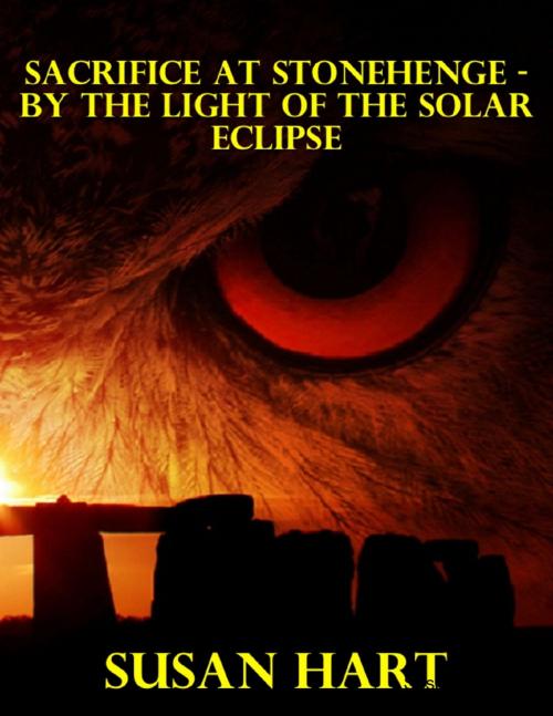 Cover of the book Sacrifice At Stonehenge - By the Light of the Solar Eclipse by Susan Hart, Lulu.com