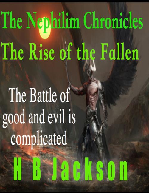 Cover of the book The Nephilim Chronicles: The Rise of the Fallen by HB Jackson, Lulu.com