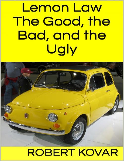 Cover of the book Lemon Law: The Good, the Bad, and the Ugly by Robert Kovar, Lulu.com