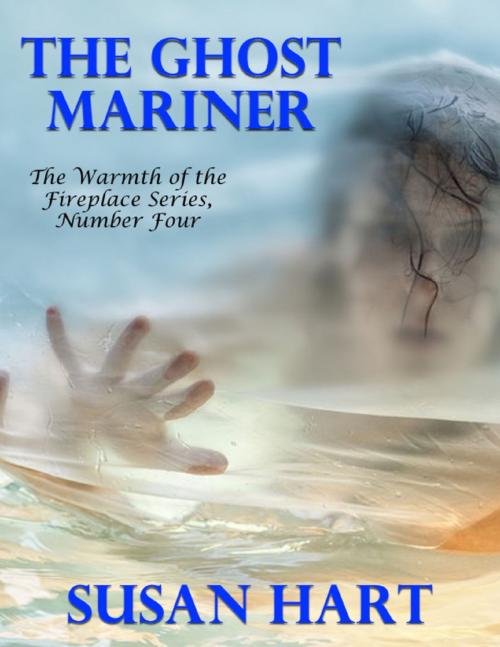 Cover of the book The Ghost Mariner – the Warmth of the Fireplace Series, Number Four by Susan Hart, Lulu.com