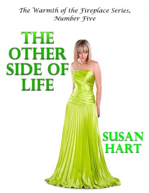 Cover of the book The Other Side of Life – the Warmth of the Fireplace Series, Number Five by Susan Hart, Lulu.com
