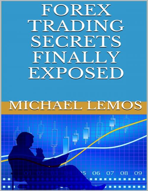 Cover of the book Forex Trading Secrets Finally Exposed by Michael Lemos, Lulu.com