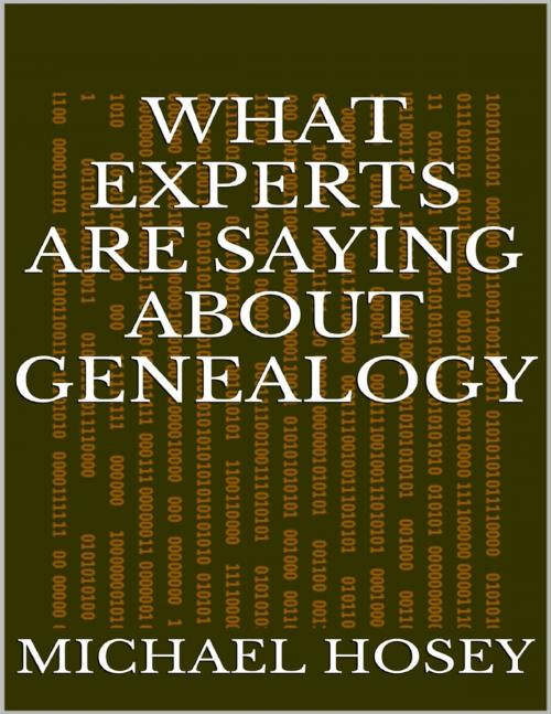 Cover of the book What Experts Are Saying About Genealogy by Michael Hosey, Lulu.com