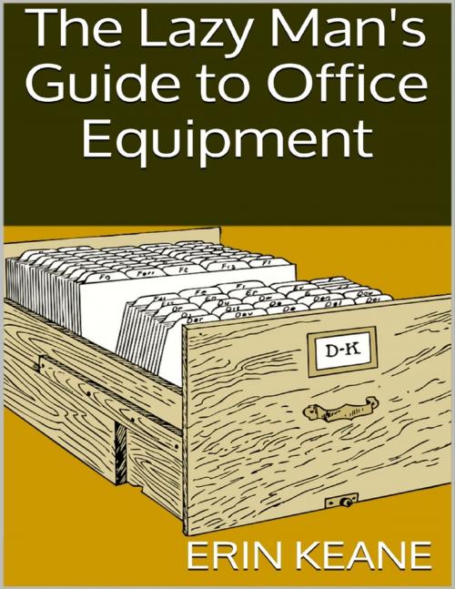 Cover of the book The Lazy Man's Guide to Office Equipment by Erin Keane, Lulu.com
