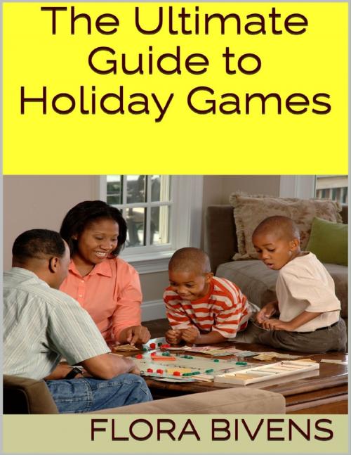Cover of the book The Ultimate Guide to Holiday Games by Flora Bivens, Lulu.com