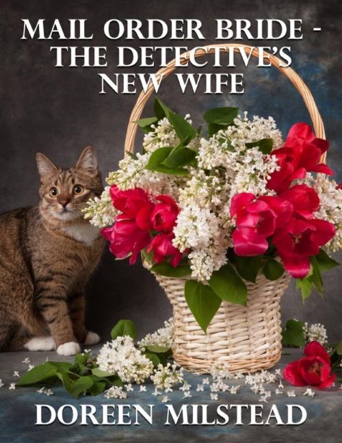 Cover of the book Mail Order Bride – the Detective’s New Wife by Doreen Milstead, Lulu.com