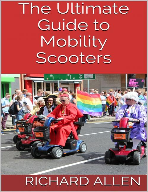 Cover of the book The Ultimate Guide to Mobility Scooters by Richard Allen, Lulu.com
