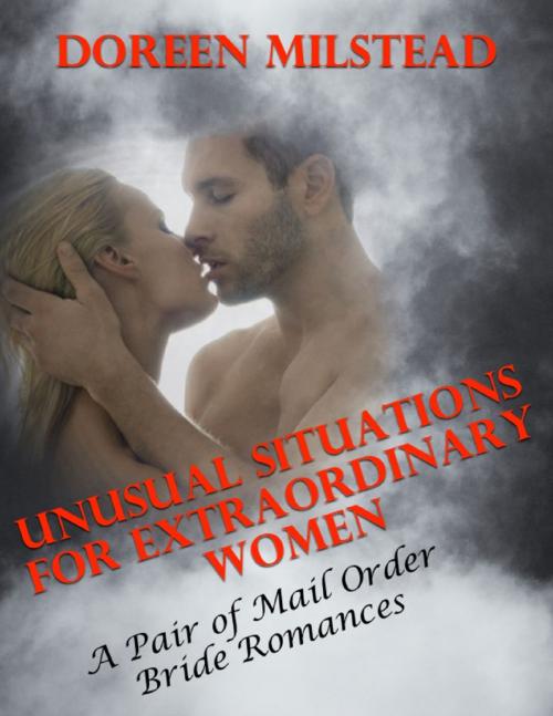 Cover of the book Unusual Situations for Extraordinary Women – a Pair of Mail Order Bride Romances by Doreen Milstead, Lulu.com