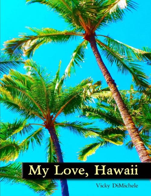 Cover of the book My Love, Hawaii by Vicky DiMichele, Lulu.com