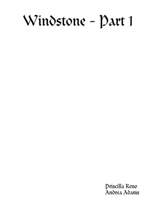 Cover of the book Windstone - Part 1 by Priscilla Reno, Andrea Adams, Lulu.com