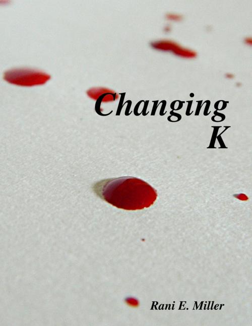Cover of the book Changing K by Rani Elizabeth Miller, Lulu.com