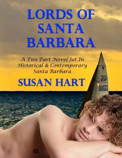 Cover of the book Lords of California - A Two Part Novel Set In Historical & Contemporary Santa Barbara by Susan Hart, Lulu.com