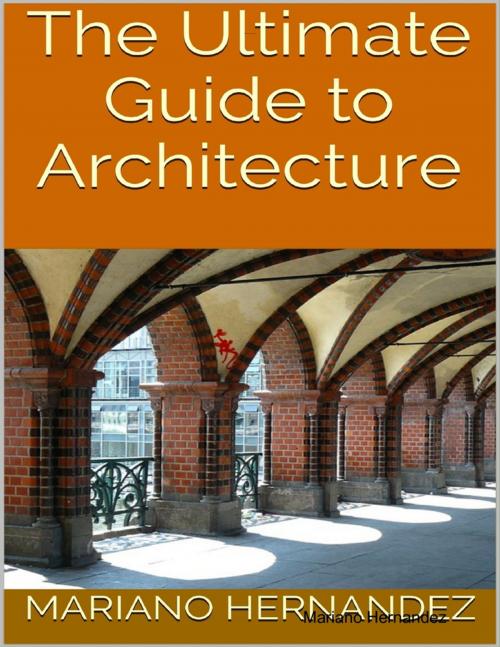 Cover of the book The Ultimate Guide to Architecture by Mariano Hernandez, Lulu.com