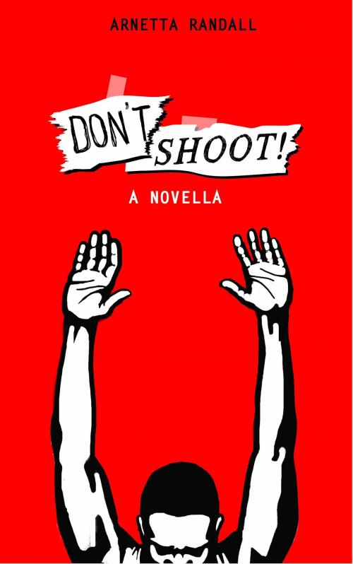 Cover of the book Don't Shoot by Arnetta Randall, Arnetta Randall