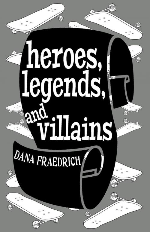 Cover of the book Heroes, Legends, and Villains by Dana Fraedrich, Goat Song Publishing