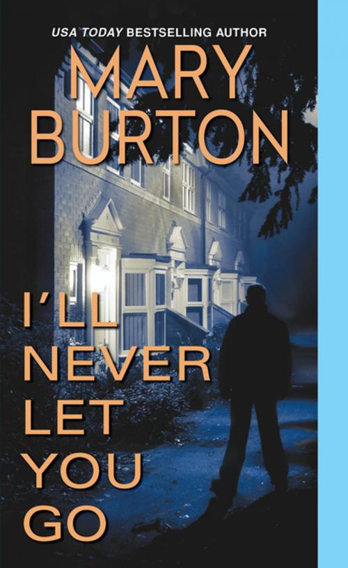 Cover of the book I'll Never Let You Go by Mary Burton, Zebra Books